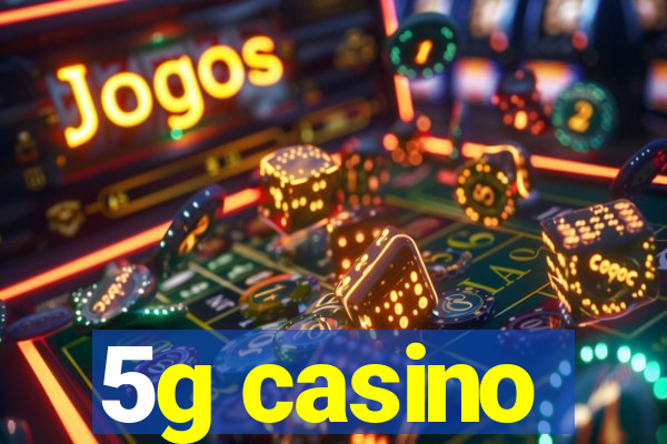 5g casino